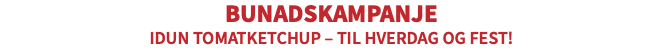 BUNADSKAMPANJE IDUN TOMATKETCHUP – TIL HVERDAG OG FEST!