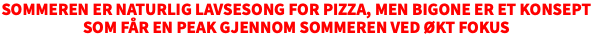 Sommeren er naturlig lavsesong for pizza, men BigOne er et konsept som får en peak gjennom sommeren ved økt fokus